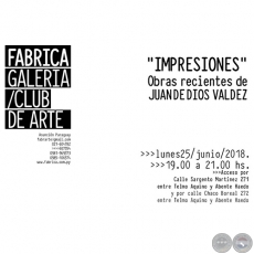 Impresiones - Exposicin de Juan de Dios Valdz - Lunes, 25 de Junio de 2018